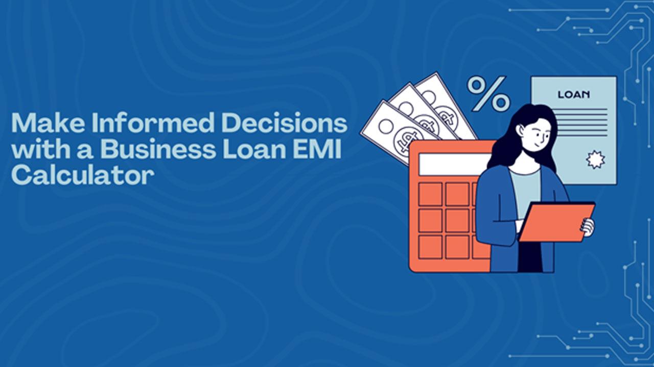 Make Informed Decisions with a Business Loan EMI Calculator