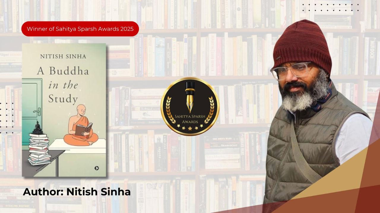 Nitish Sinha: Winner of Sahitya Sparsh Awards 2025 for ‘A Buddha in the Study’ Under Fiction Book Category